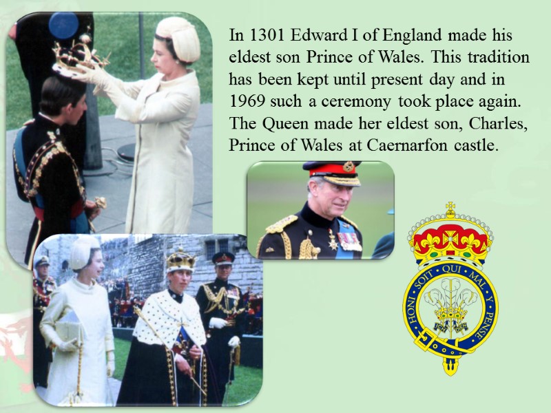 In 1301 Edward I of England made his eldest son Prince of Wales. This